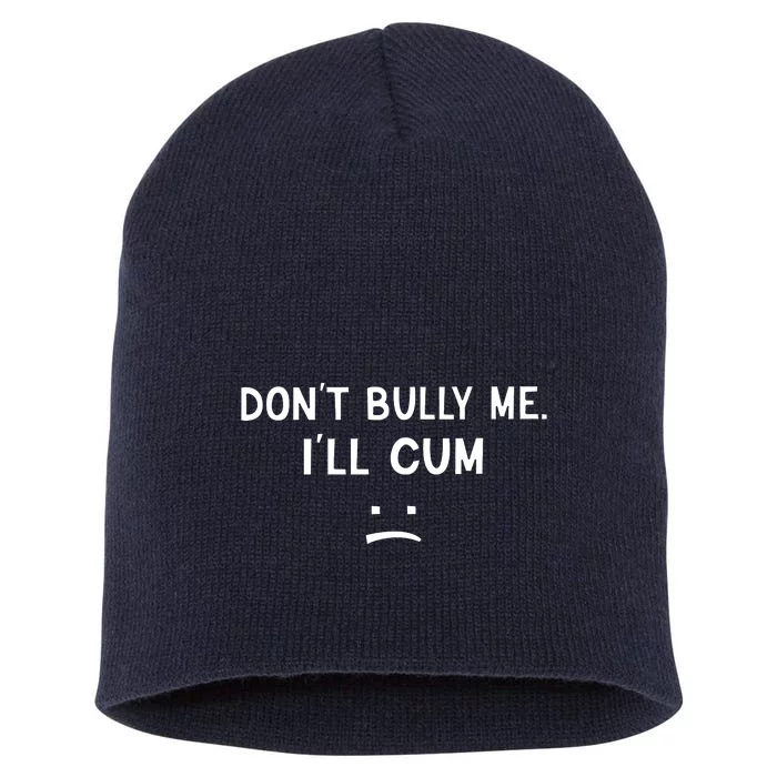 Don’t Bully Me I’ll Cum Sad Face Funny Short Acrylic Beanie