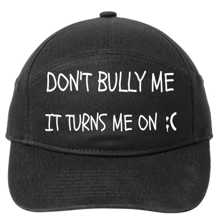 DONT BULLY ME IT TURNS ME ON 7-Panel Snapback Hat