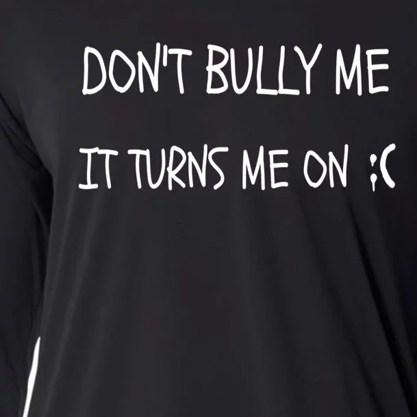 DONT BULLY ME IT TURNS ME ON Cooling Performance Long Sleeve Crew