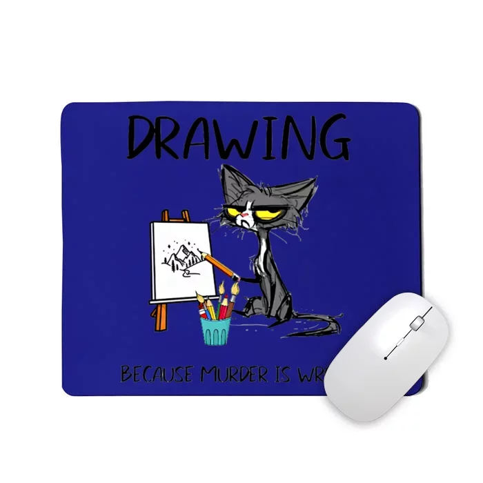 Drawing Because Murder Is Wrong Cat Drawing Gift Mousepad