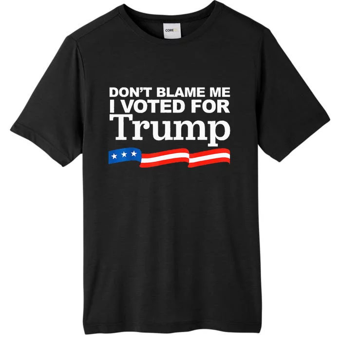 Don't Blame me I voted for Trump President Election ChromaSoft Performance T-Shirt