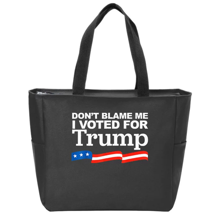 Don't Blame me I voted for Trump President Election Zip Tote Bag