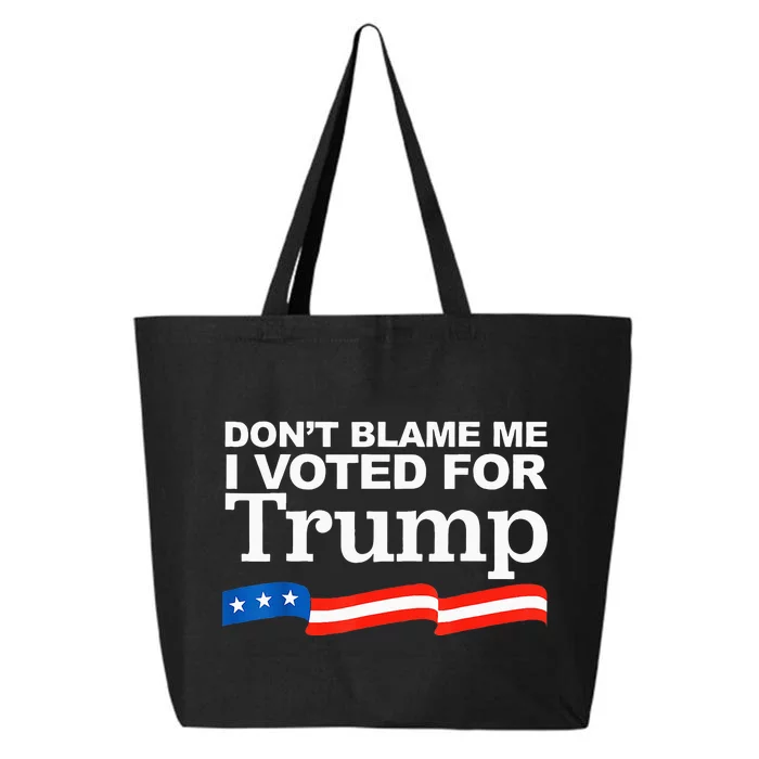 Dont Blame Me I Voted For Trump President Election 25L Jumbo Tote