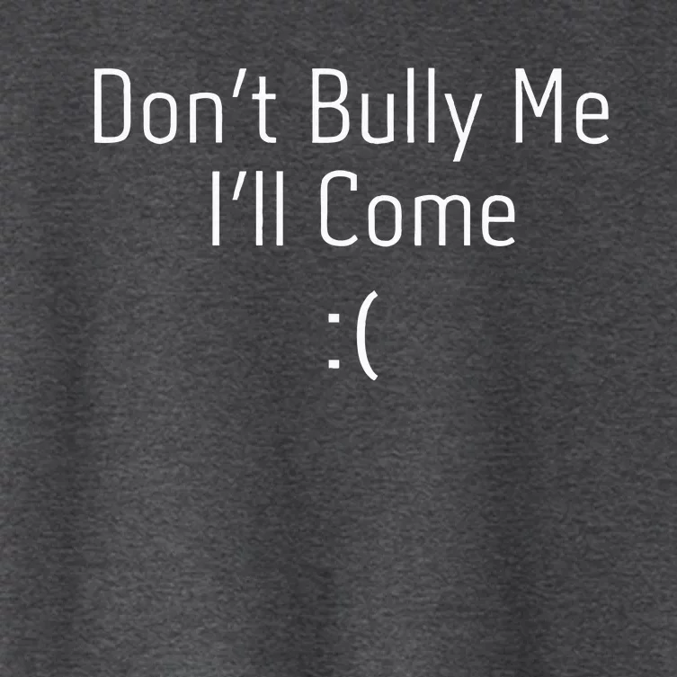 DonT Bully Me ILl Come Women's Crop Top Tee