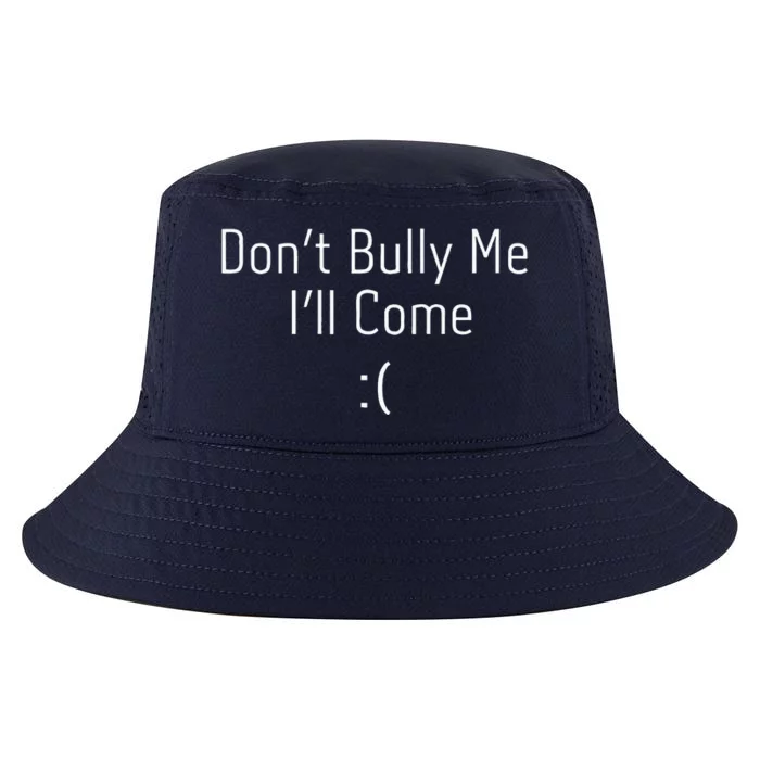 DonT Bully Me ILl Come Cool Comfort Performance Bucket Hat