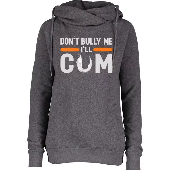 Don't Bully Me I'll Come, Dont Bully Me Ill Come Womens Funnel Neck Pullover Hood