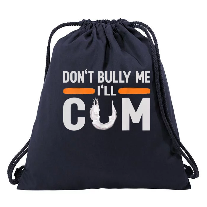 Don't Bully Me I'll Come, Dont Bully Me Ill Come Drawstring Bag