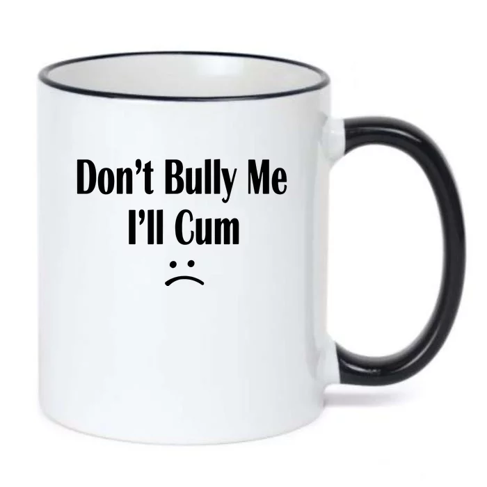 Dont Bully Me Ill Cum Black Color Changing Mug