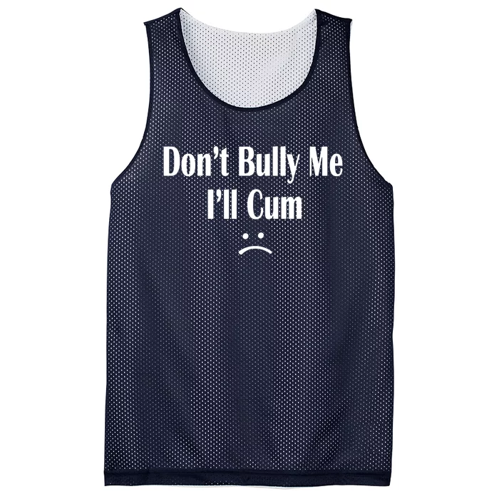 Dont Bully Me Ill Cum Mesh Reversible Basketball Jersey Tank