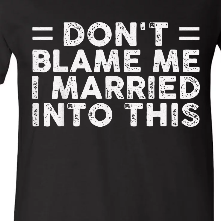 Don't Blame Me I Just Married into This Funny Couples V-Neck T-Shirt