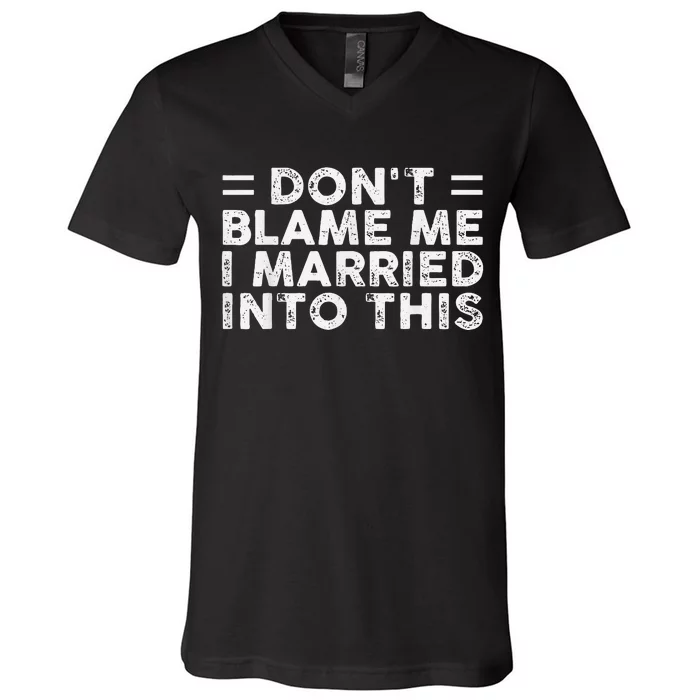 Don't Blame Me I Just Married into This Funny Couples V-Neck T-Shirt