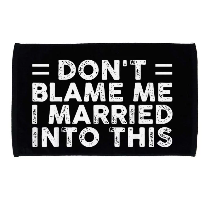 Don't Blame Me I Just Married into This Funny Couples Microfiber Hand Towel