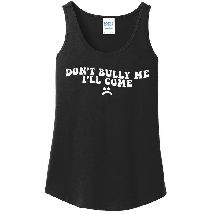 DonT Bully Me ILl Come Funny Ladies Essential Tank