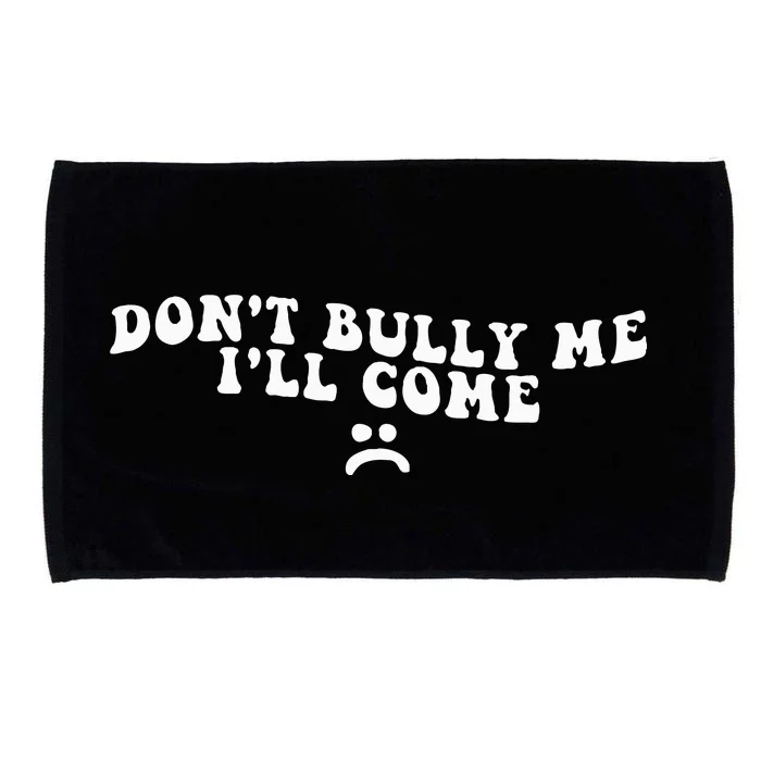 DonT Bully Me ILl Come Funny Microfiber Hand Towel