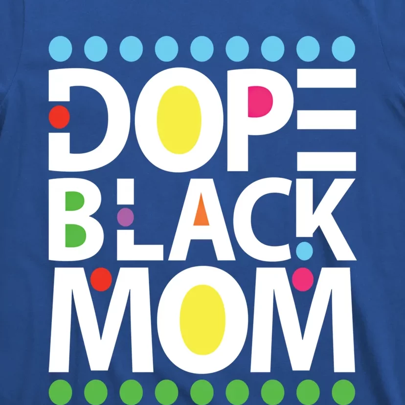 Dope Black Mom Blessed Black And Proud African American Gift T-Shirt