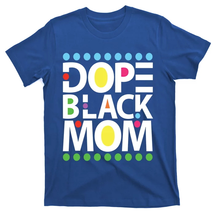 Dope Black Mom Blessed Black And Proud African American Gift T-Shirt