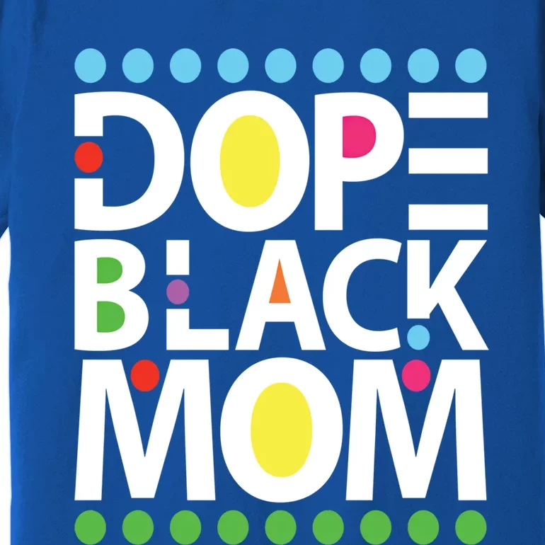 Dope Black Mom Blessed Black And Proud African American Gift Premium T-Shirt