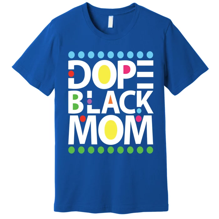 Dope Black Mom Blessed Black And Proud African American Gift Premium T-Shirt