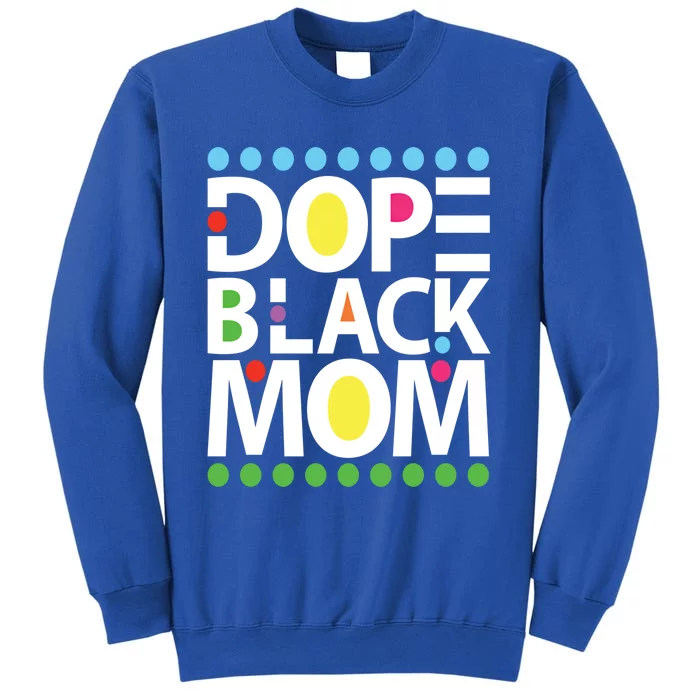 Dope Black Mom Blessed Black And Proud African American Gift Tall Sweatshirt