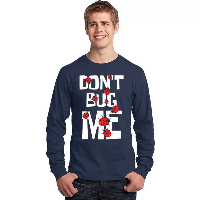 Don't Bug Me Entomophile Entomology Zoology Ladybug Tall Long Sleeve T-Shirt