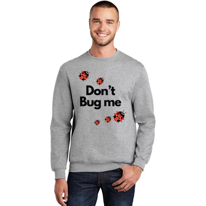 Don't Bug Me Funny Shirts Ladybug Family Insect Tall Sweatshirt