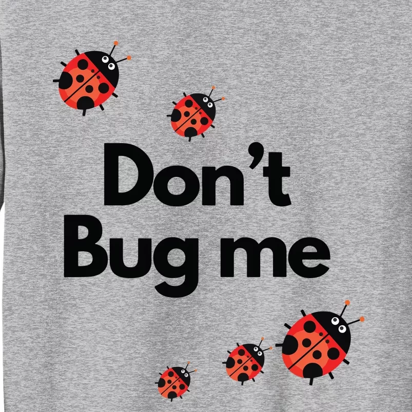 Don't Bug Me Funny Shirts Ladybug Family Insect Tall Sweatshirt