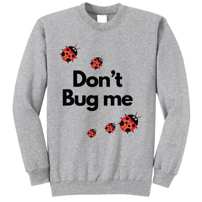 Don't Bug Me Funny Shirts Ladybug Family Insect Tall Sweatshirt