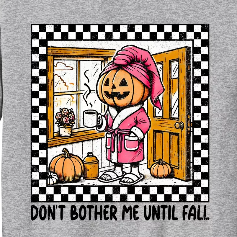 DonT Bother Me Until Fall Halloween Boo Pumpkin Patch Ghost Tall Sweatshirt