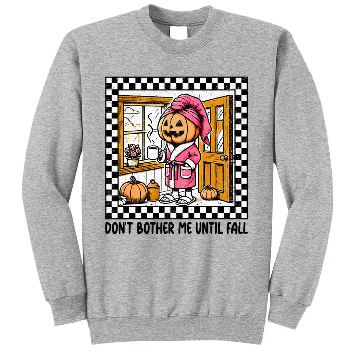 DonT Bother Me Until Fall Halloween Boo Pumpkin Patch Ghost Tall Sweatshirt