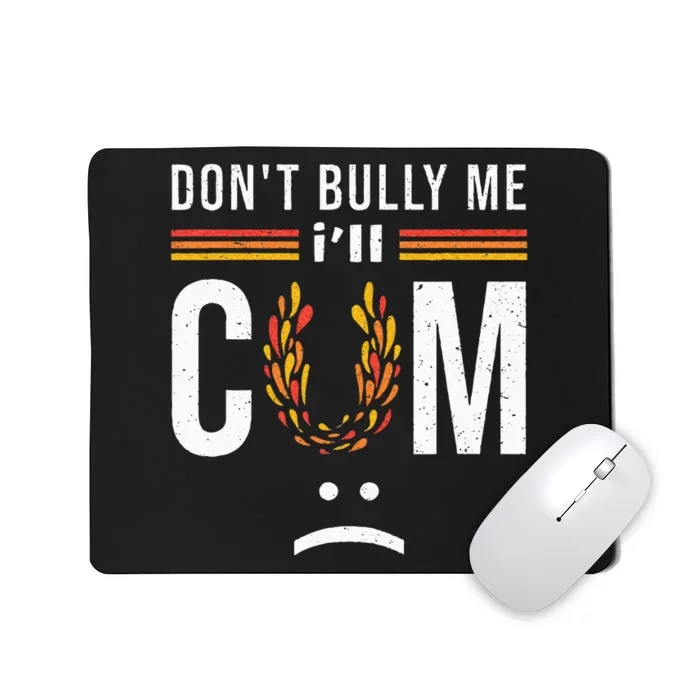 Dont Bully Me It Turns Me On Mousepad