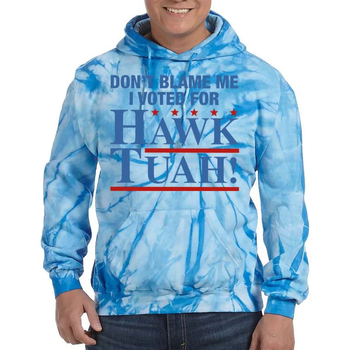 Don’T Blame Me I Voted For H.A.W.K T.U.A.H Tie Dye Hoodie