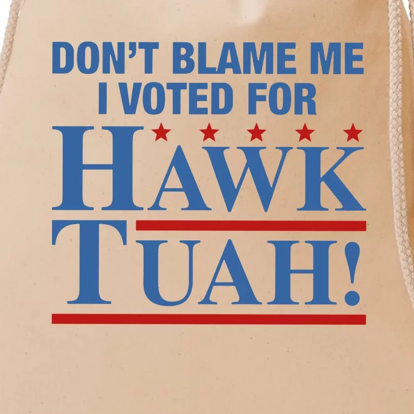 Don’T Blame Me I Voted For H.A.W.K T.U.A.H Drawstring Bag