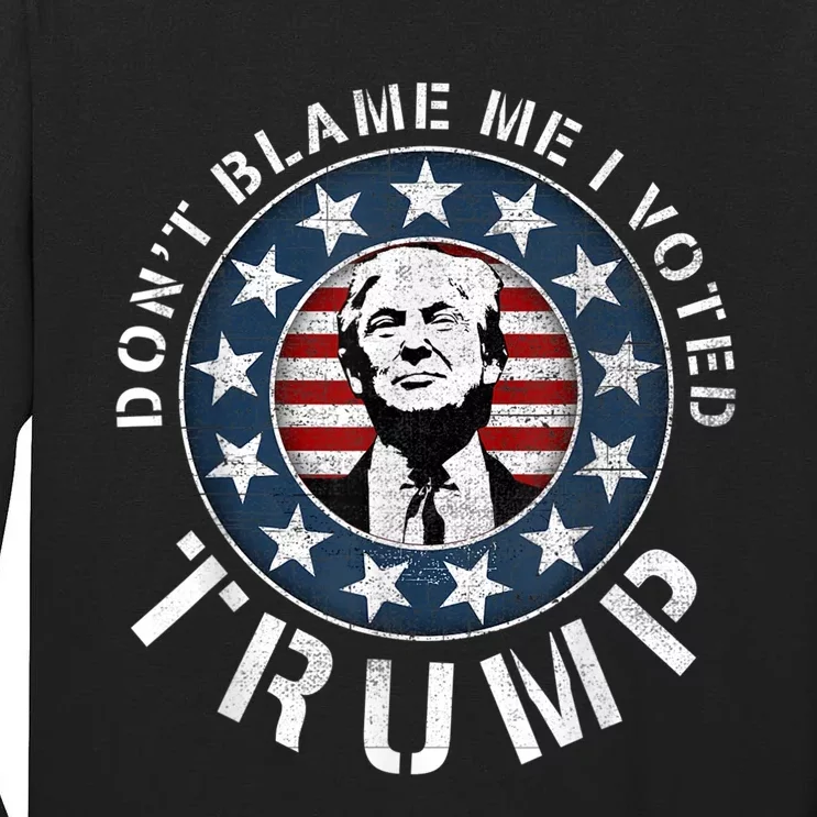 Dont Blame Me I Voted For Trump Pro Republican American Flag Tall Long Sleeve T-Shirt