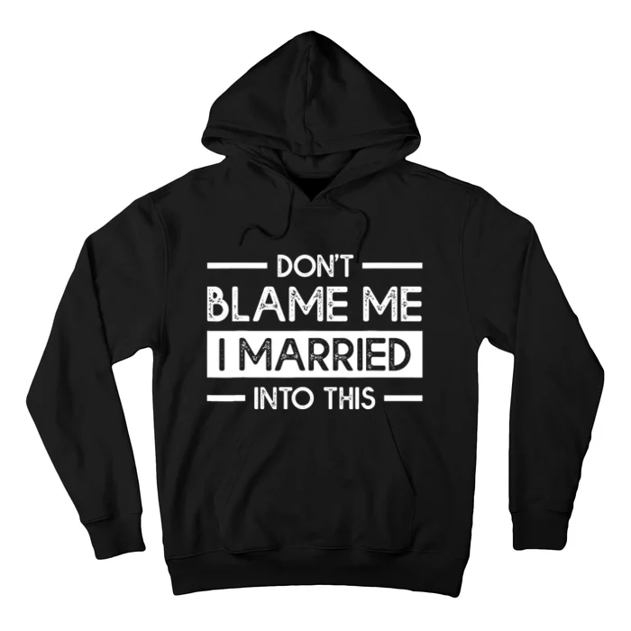 Don't Blame Me I Married Into This Funny Family Reunion Hoodie