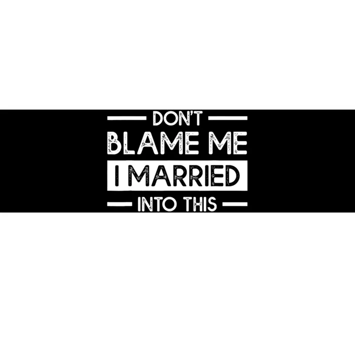 Don't Blame Me I Married Into This Funny Family Reunion Bumper Sticker