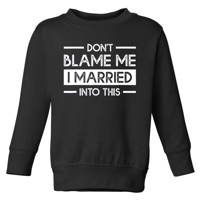 Don't Blame Me I Married Into This Funny Family Reunion Toddler Sweatshirt