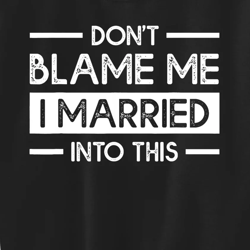 Don't Blame Me I Married Into This Funny Family Reunion Kids Sweatshirt