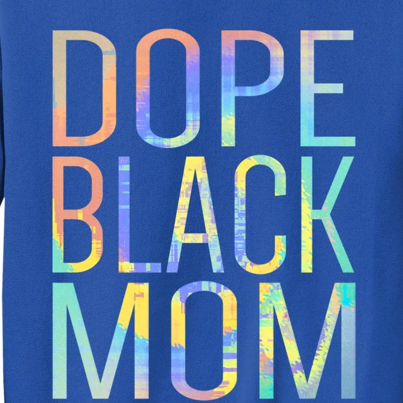 Dope Black Mom Proud Black Mom Pride Tiegreat Giftdye Gift Sweatshirt