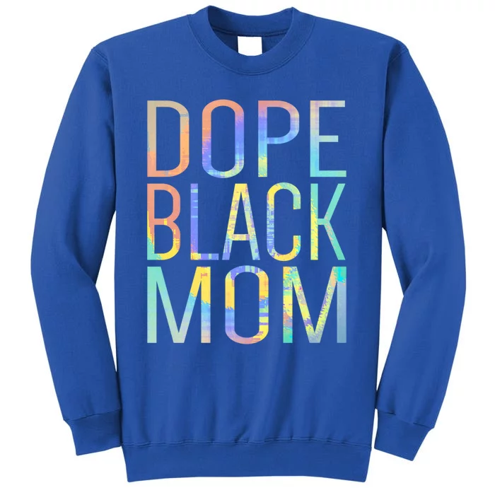 Dope Black Mom Proud Black Mom Pride Tiegreat Giftdye Gift Sweatshirt