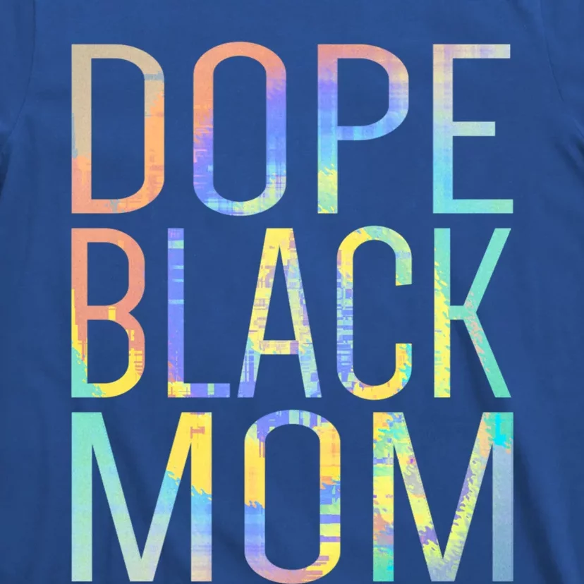 Dope Black Mom Proud Black Mom Pride Tiegreat Giftdye Gift T-Shirt