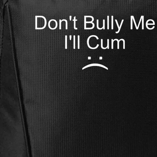 Dont Bully Me ILl Cum City Backpack