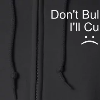 Dont Bully Me ILl Cum Full Zip Hoodie