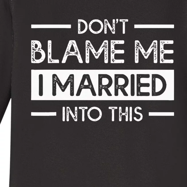 Dont Blame Me I Married Into This Funny Family Reunion Baby Long Sleeve Bodysuit