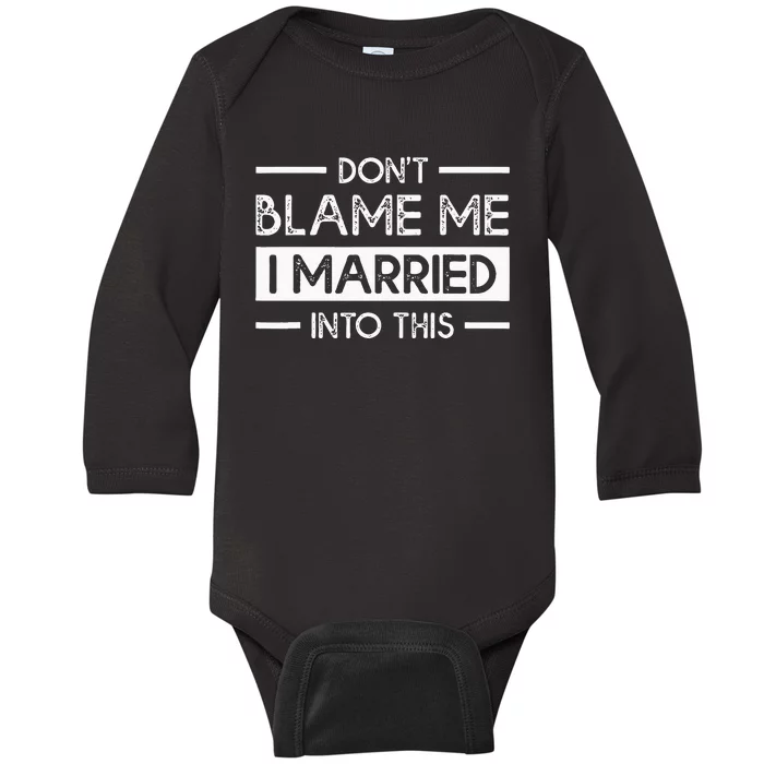 Dont Blame Me I Married Into This Funny Family Reunion Baby Long Sleeve Bodysuit