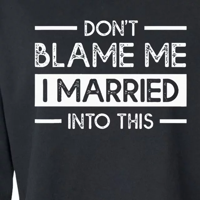 Dont Blame Me I Married Into This Funny Family Reunion Cropped Pullover Crew