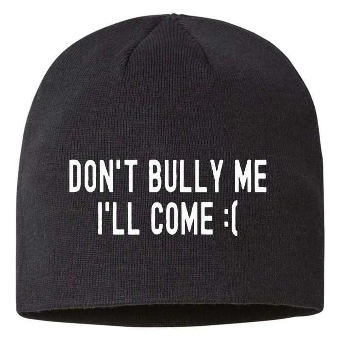 DonT Bully Me ILl Come Funny Sarcastic Meme 8 1/2in Sustainable Knit Beanie