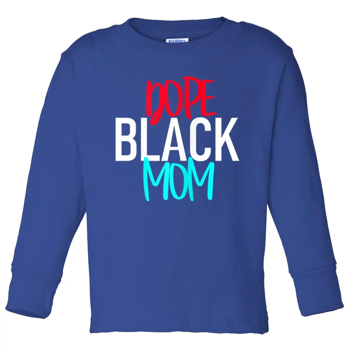 Dope Black Mom Gift Toddler Long Sleeve Shirt