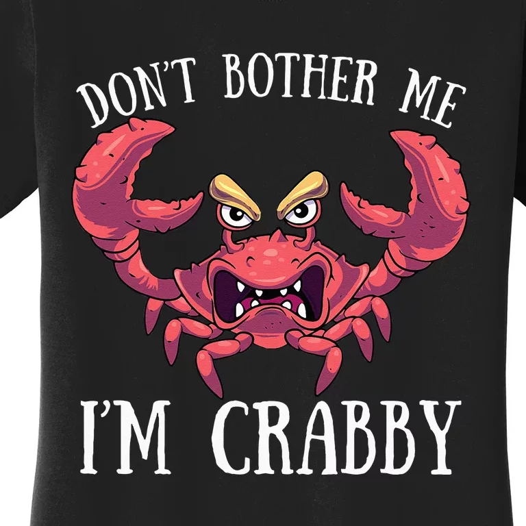 Don't Bother Me I'm Crabby Crab Lover Pun Cranky Women's T-Shirt