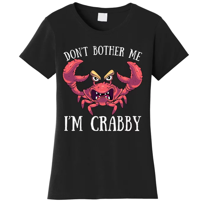 Don't Bother Me I'm Crabby Crab Lover Pun Cranky Women's T-Shirt