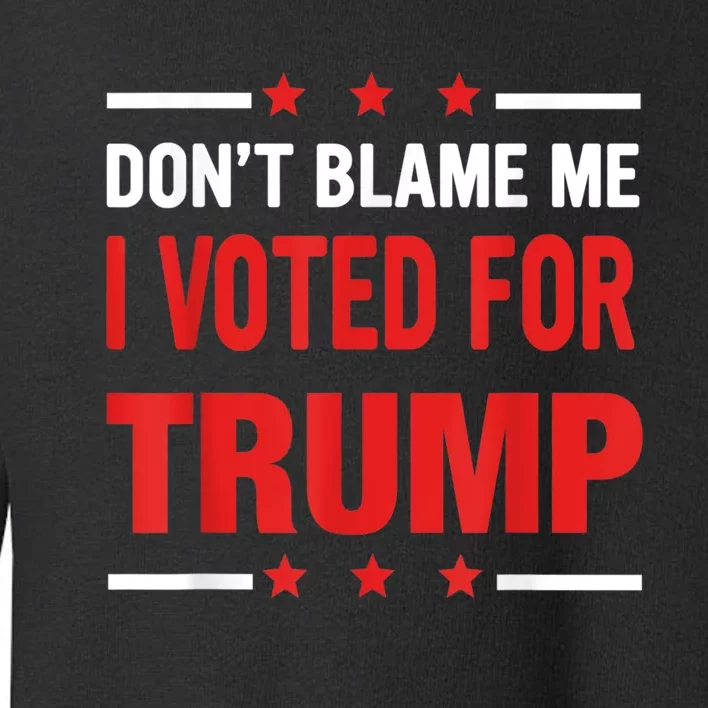 Don't Blame Me I Voted For TRUMP USA Flag Patriotic Toddler Sweatshirt